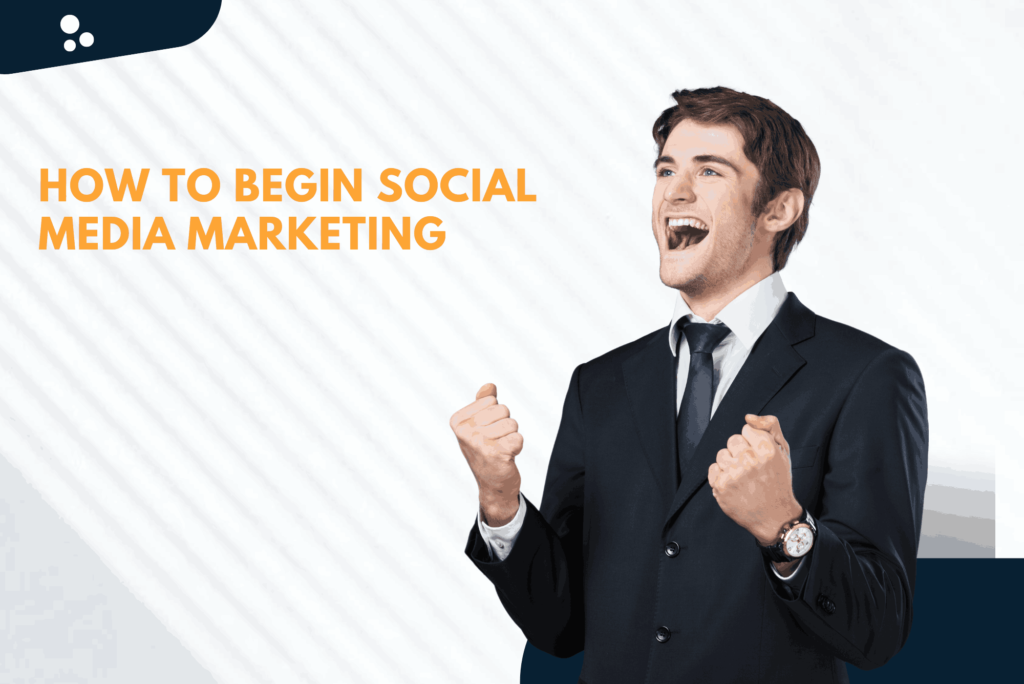 Effective Strategies to Begin Social Media Marketing