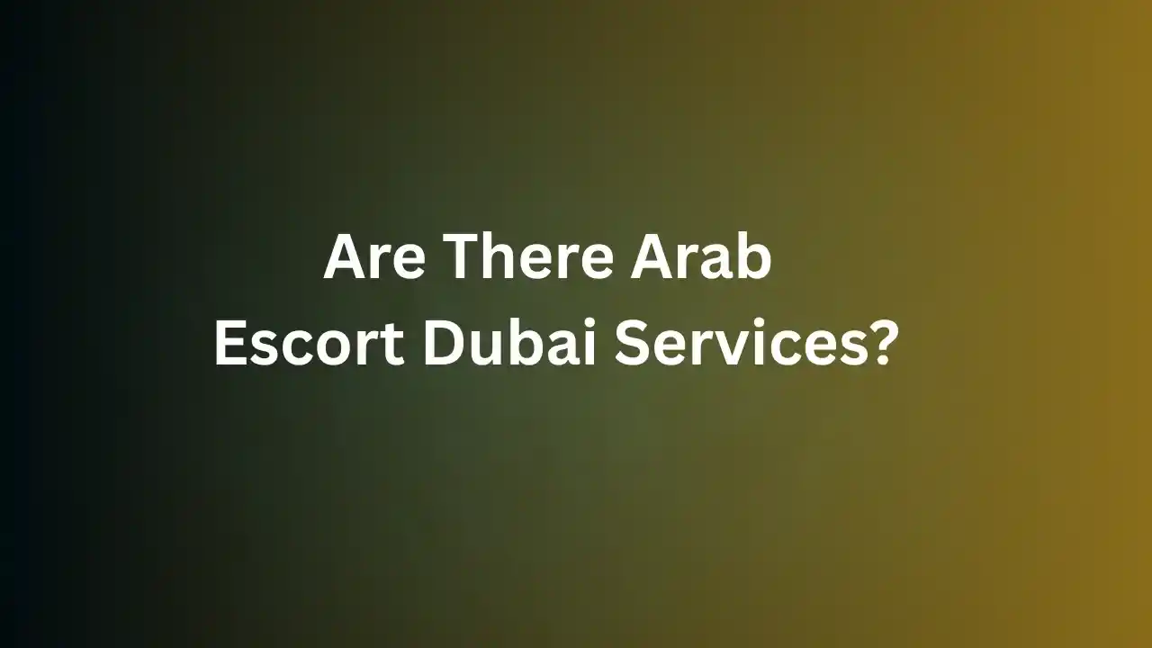 Are There Arab Escort Dubai Services?